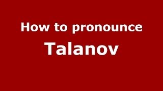 How to pronounce Talanov