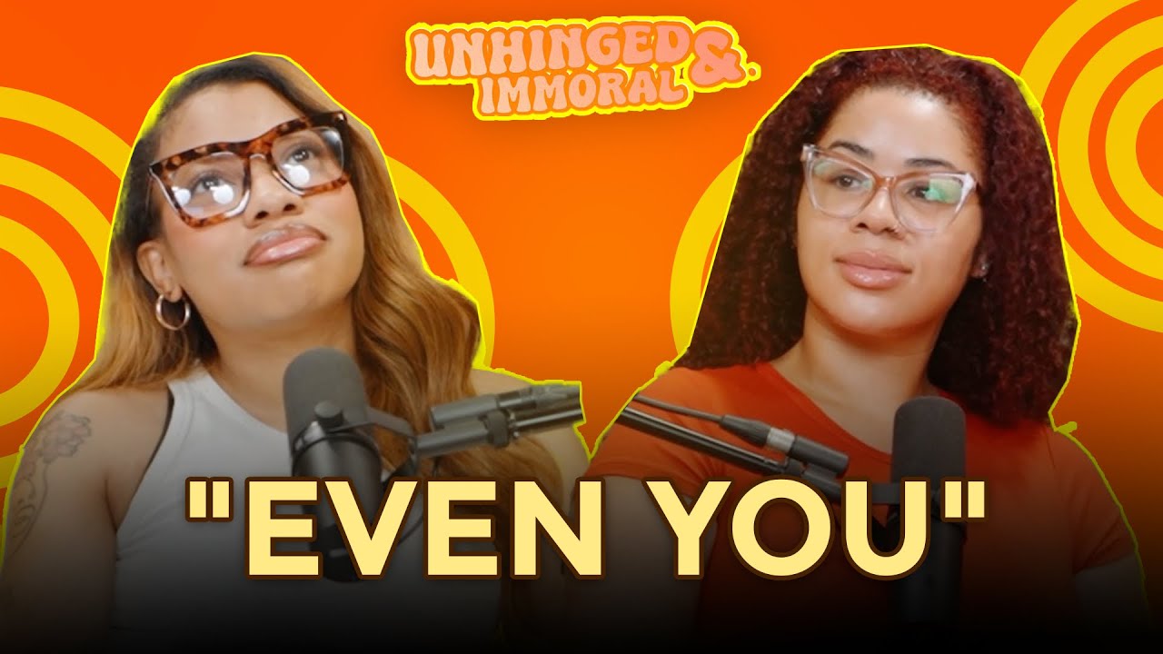 Even You | Unhinged & Immoral EP66