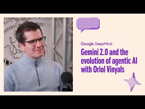 Gemini 2.0 and the evolution of agentic AI | Oriol Vinyals