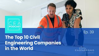 Civil Engineering Academy Podcast Ep. 39 - The Top 10 Civil Engineering Companies in the World