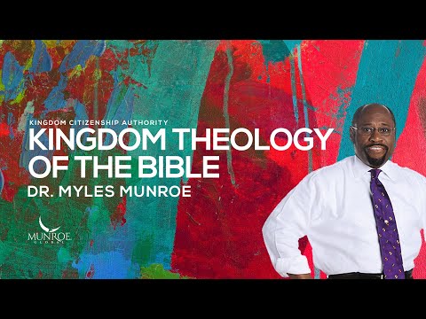 Dr. Myles Munroe's Guide To Kingdom Theology In The Bible | MunroeGlobal.com