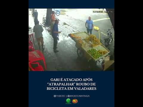 GARI É ATACADO APÓS “ATRAPALHAR” ROUBO DE BICICLETA EM GOVERNADOR VALADARES/MG