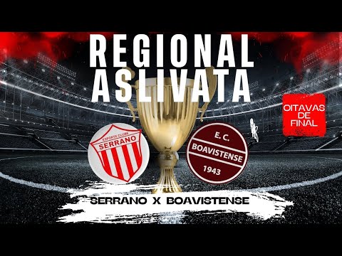 REGIONAL ASLIVATA 2025 - SERRANO X BOAVISTENSE - OITAVAS DE FINAL - JOGO DE VOLTA