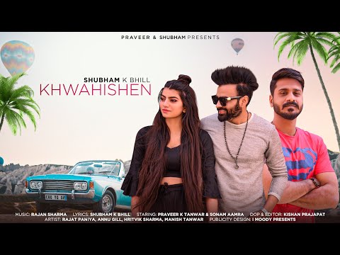 Khwaishen love song 2022 |Shubham K Bhill | Rajan | Praveer