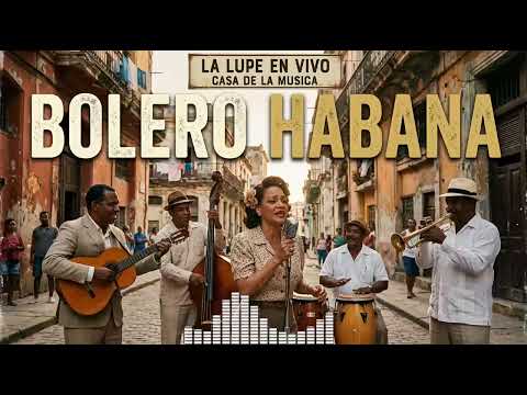 Los Mejores Boleros de La Habana para Escuchar a Medianoche y Relajarse Hoy
