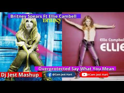 Britney Spears Ft Ellie Campbell Overprotected Say What You Mean 2025 Remix Mashup