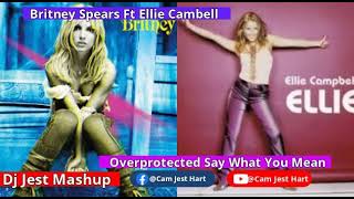 Britney Spears Ft Ellie Campbell Overprotected Say What You Mean 2025 Remix Mashup