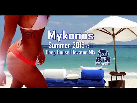 Mykonos Summer 2015 Deep House Alevator mix BjB.Day Night Beach Parties All Time Best of Dance music