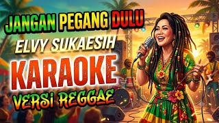 Download lagu JANGAN PEGANG DULU - ELVY SUKAESIH - KARAOKE - VERSI REGGAE  mp3