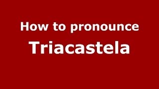 How to pronounce Triacastela