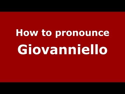 How to pronounce Giovanniello (Italian/Italy) - PronounceNames.com