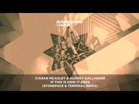 Ciaran McAuley & Audrey Gallagher - If This Is How It Ends (Stoneface & Terminal Remix)