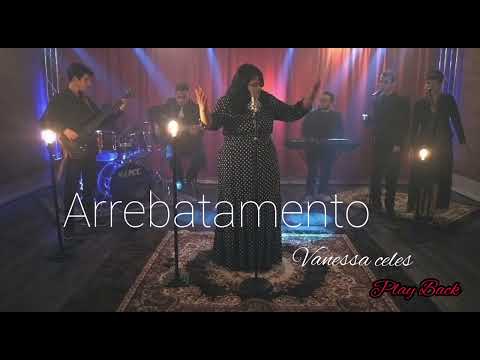 Vanessa celes - Arrebatamento (PLAY BACK) Oficial