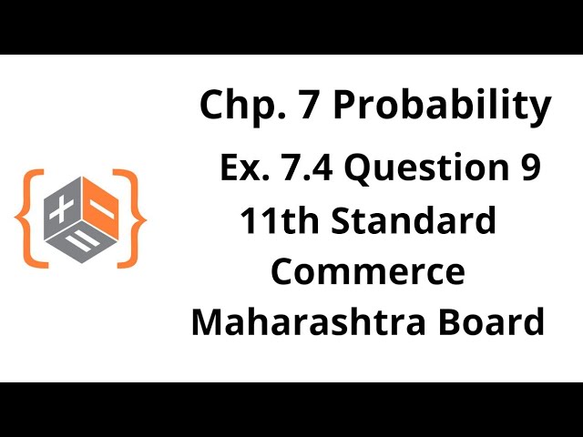 Probability - Class 11 - Maharashtra HSC Board - Commerce - Ex. 7.4 (9)
