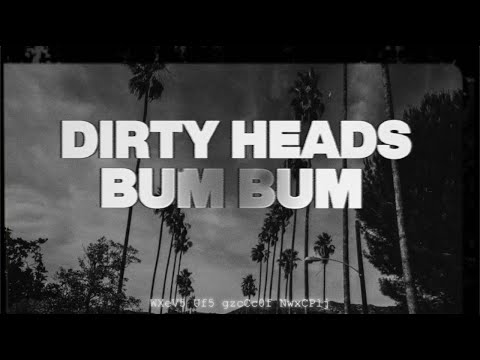 Dirty Heads - Bum Bum feat. Villain Park (Official Lyric Video)