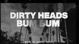 Dirty Heads - Bum Bum feat. Villain Park (Official Lyric Video)