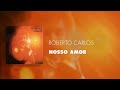 Roberto Carlos - Nosso Amor (Áudio Oficial)