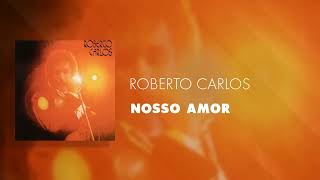 Roberto Carlos - Nosso Amor (Áudio Oficial)