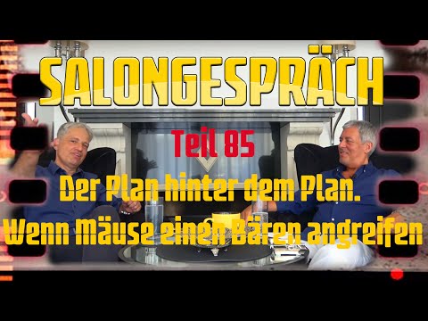 Salongespräch 85 - Der Plan hinter dem Plan. Wenn Mäuse einen Bären angreifen.