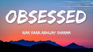 Obsessed -(Lyrics) Riar Saab, @AbhijaySharma