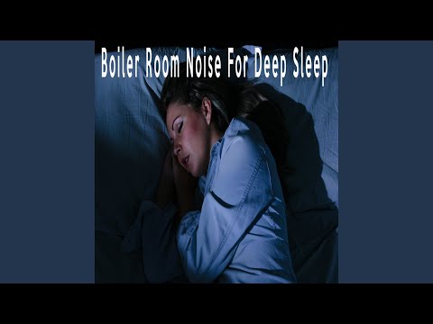 Boiler Room Noise For Deep Sleep