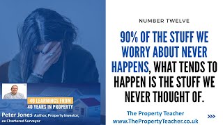40 Learnings From 40 Years in Property - Number 12: 90% of The Stuff We Worry About Never Happens