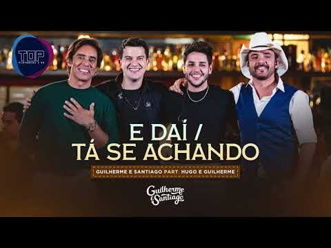 VS E DAI + TA SE ACHANDO - MEDLEY GUILHERME E SANTIAGO E HUGO E GUILHERME