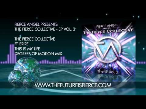 The Fierce Collective Ft Erire - This Is My Life - Degrees Of Motion Mix - Fierce Angel