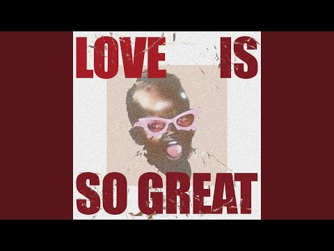 Love Is So Great