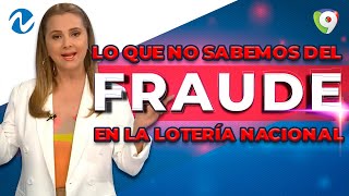 Lo que no sabemos del fraude en la Lotería Nacional | Nuria