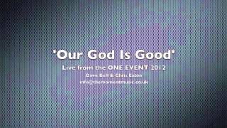 OUR GOD IS GOOD, DAVE BELL, CHRIS EATON, THE MOMENT WORSHIP