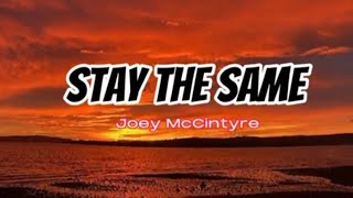 STAY THE SAME - Joey McIntyre ( Lyrics )