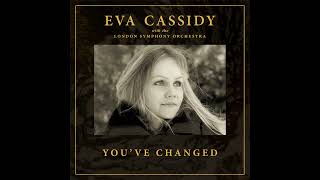 You&#39;ve Changed (Orchestral) - Eva Cassidy with the London Symphony Orchestra