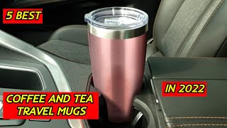 5 Best Coffee and Tea Travel Mugs in 2022