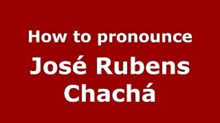 How to pronounce José Rubens Chachá