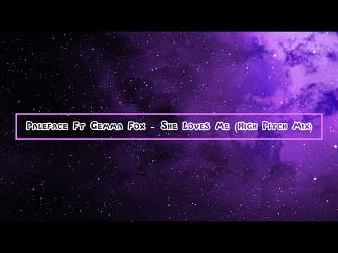 Paleface Ft Gemma Fox - She Loves Me (High Pitch Mix)