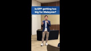 Is EPF getting too big for Malaysia?