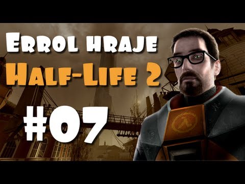 Errol hraje Half-Life 2 - E07 - Každý chvilku vrhá pilku