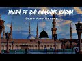 Mujh Pe Bhi Chashme Karam Slowed Reverb Sa2m Naat