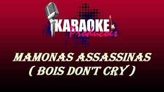 MAMONAS ASSASSINAS - BOIS DON'T CRY ( KARAOKE )