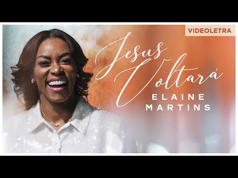 Elaine Martins - Jesus Voltará - VideoLETRA® Oficial