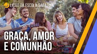 LIÇÃO DA ESCOLA SABATINA: Graça, amor e comunhão | Michelson e Osmar Borges