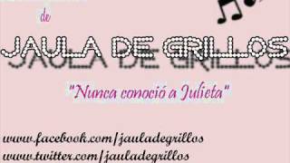 [NUEVA CANCIÓN 2011] Jaula de Grillos - Nunca conoció a Julieta