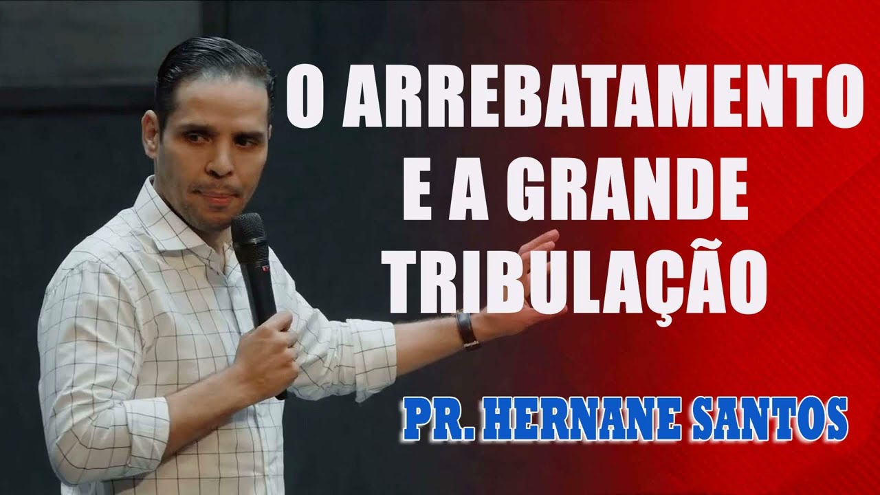 Pr. Hernane Santos - O Arrebatamento e a Grande Tribulação