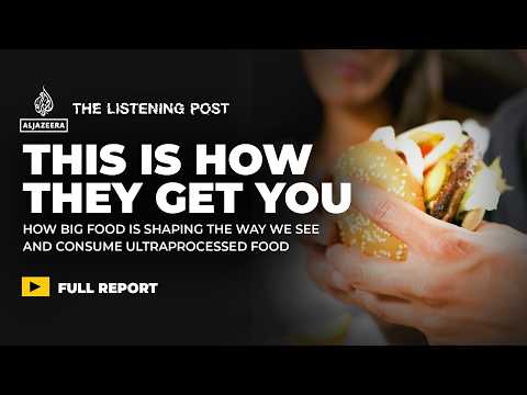 How ultraprocessed food marketing keeps consumers addicted | The Listening Post