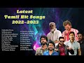 Latest Tamil Hit Songs 2022 2023
