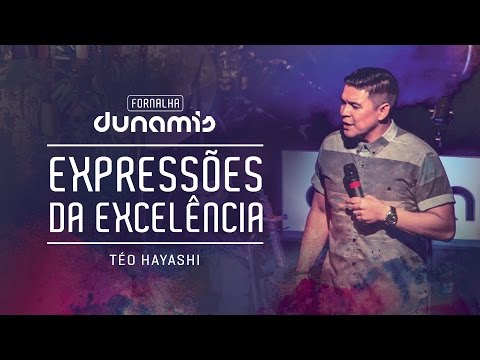 Expressões da Excelência- Teófilo Hayashi // Fornalha Dunamis