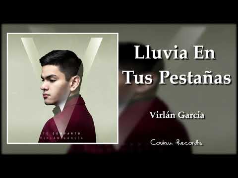 Lluvia En Tus Pestañas - Virlán García 2018