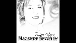 figen genç &#39;nazende sevgilim&#39; (Official Audıo)