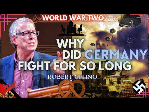 Why Did Germans Fight For So Long, Dr. Robert Citino